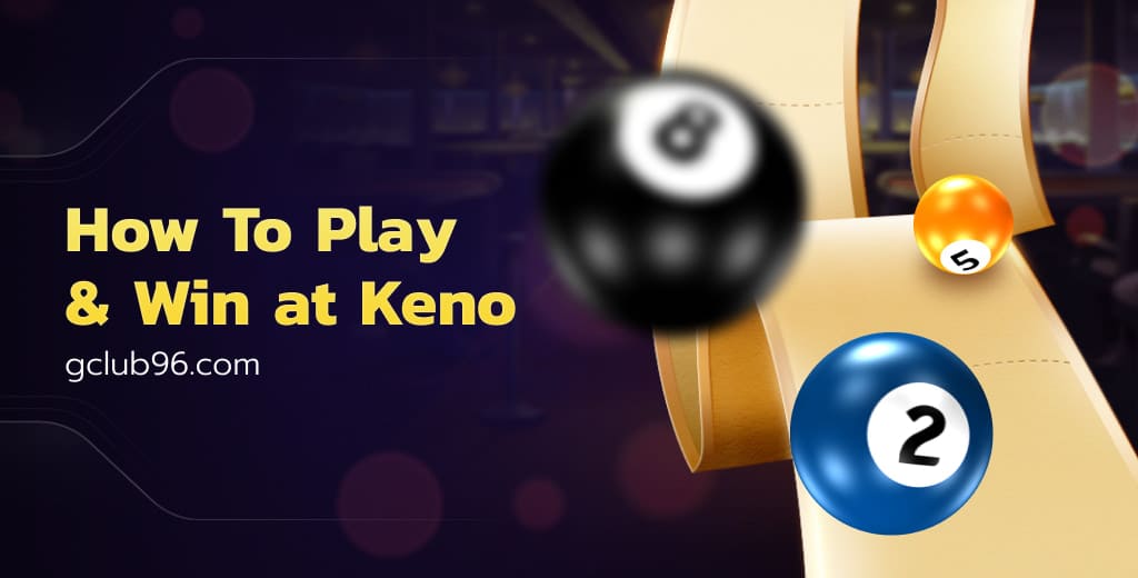 A Complete Guide to Keno Playing and Winning