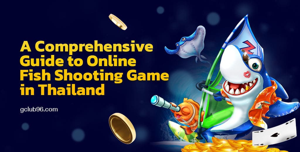 A Comprehensive Guide to Online Fish Shooting Game in Thailand